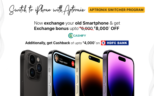Aptronix Switcher Program is here: Now get an iPhone starting at just Rs.33,900!